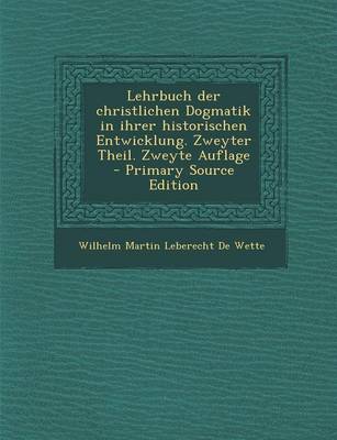 Book cover for Lehrbuch Der Christlichen Dogmatik in Ihrer Historischen Entwicklung. Zweyter Theil. Zweyte Auflage - Primary Source Edition