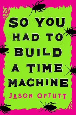 Book cover for So You Had To Build A Time Machine