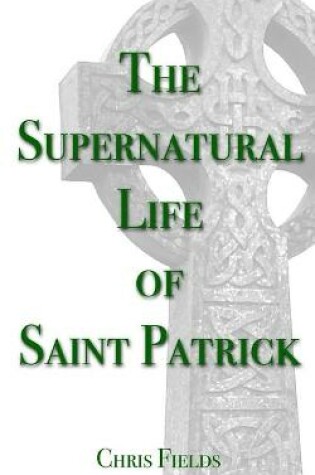 Cover of The Supernatural Life of Saint Patrick