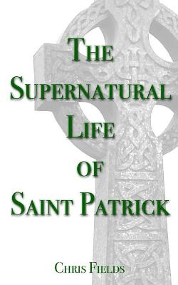 Book cover for The Supernatural Life of Saint Patrick