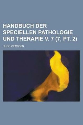 Cover of Handbuch Der Speciellen Pathologie Und Therapie V. 7 (7, PT. 2)