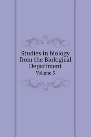 Cover of Studies in biology from the Biological Department Volume 3