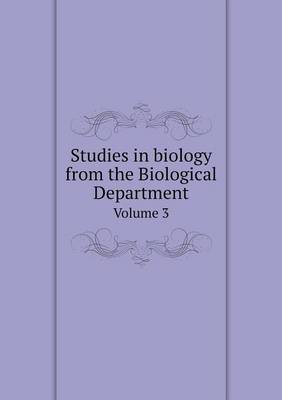 Book cover for Studies in biology from the Biological Department Volume 3