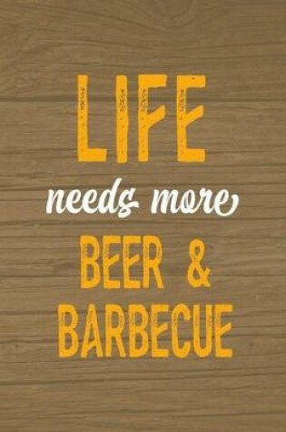 Cover of Life Needs More Beer & Barbecue