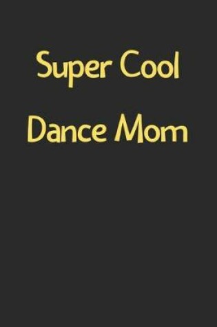 Cover of Super Cool Dance Mom