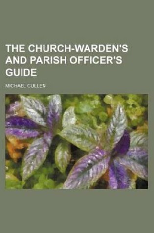 Cover of The Church-Warden's and Parish Officer's Guide