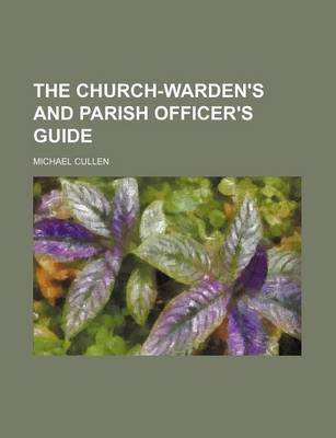 Book cover for The Church-Warden's and Parish Officer's Guide