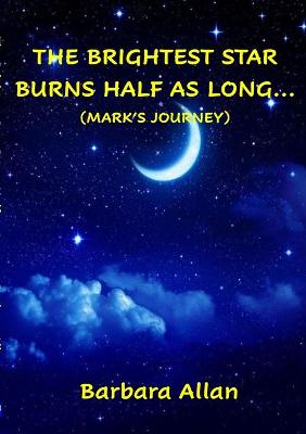 Book cover for The Brightest Star Burns Half As Long...