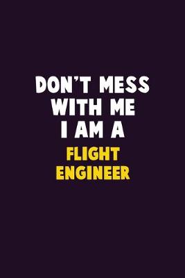 Book cover for Don't Mess With Me, I Am A Flight Engineer