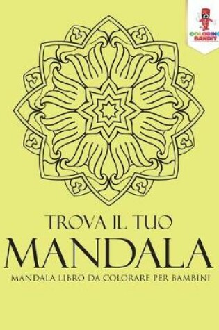 Cover of Trova Il Tuo Mandala