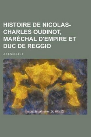 Cover of Histoire de Nicolas-Charles Oudinot, Marechal D'Empire Et Duc de Reggio