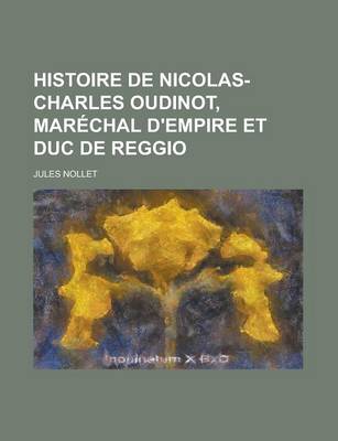 Book cover for Histoire de Nicolas-Charles Oudinot, Marechal D'Empire Et Duc de Reggio