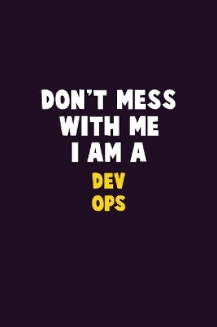 Cover of Don't Mess With Me, I Am A Dev Ops