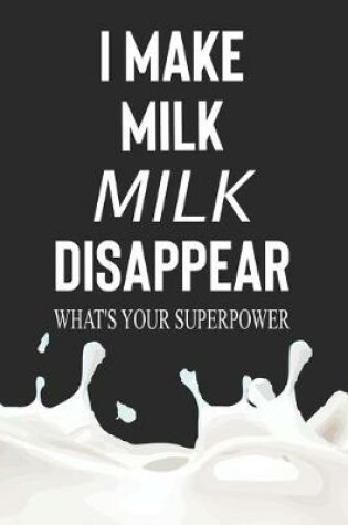 Cover of I Make Milk Disappear What's Your Superpower