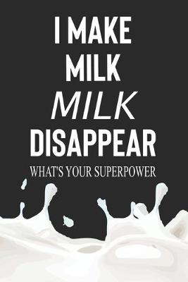 Book cover for I Make Milk Disappear What's Your Superpower