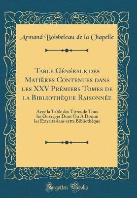 Book cover for Table Générale Des Matières Contenues Dans Les XXV Prémiers Tomes de la Bibliothèque Raisonnée