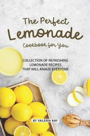 Cover of The Perfect Lemonade Cookbook for You