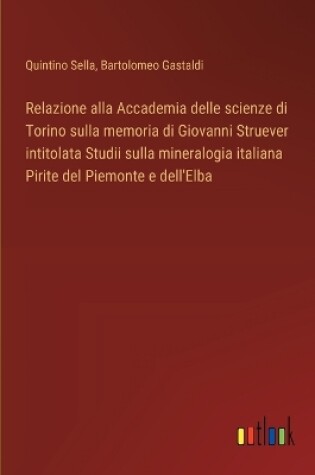 Cover of Relazione alla Accademia delle scienze di Torino sulla memoria di Giovanni Struever intitolata Studii sulla mineralogia italiana Pirite del Piemonte e dell'Elba