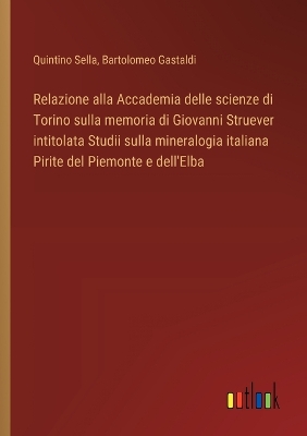 Book cover for Relazione alla Accademia delle scienze di Torino sulla memoria di Giovanni Struever intitolata Studii sulla mineralogia italiana Pirite del Piemonte e dell'Elba