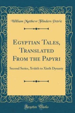 Cover of Egyptian Tales, Translated From the Papyri: Second Series, Xviiith to Xixth Dynasty (Classic Reprint)