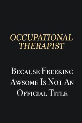 Book cover for Occupational Therapist Because Freeking Awsome is not an official title