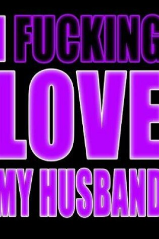 Cover of I Fucking Love My Husband