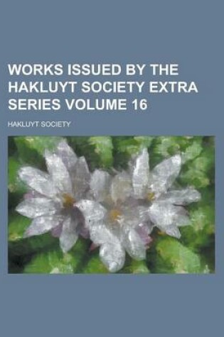 Cover of Works Issued by the Hakluyt Society Extra Series Volume 16