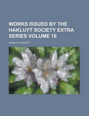 Book cover for Works Issued by the Hakluyt Society Extra Series Volume 16