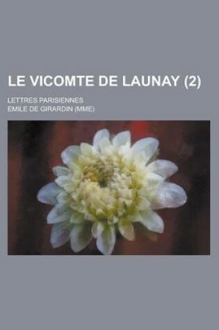 Cover of Le Vicomte de Launay (2); Lettres Parisiennes