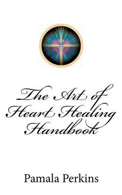 Book cover for The Art of Heart Healing Handbook