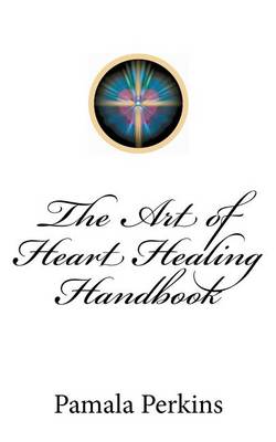 Cover of The Art of Heart Healing Handbook