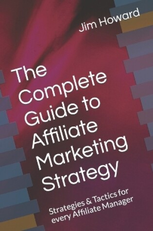 Cover of The Complete Guide to Affiliate Marketing Strategy