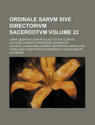 Book cover for Ordinale Sarvm Sive Directorivm Sacerdotvm Volume 22; (Liber, Quem Pica Sarum Vulgo Vocitat Clerus) Auctore Clemente Maydeston, Sacerdote