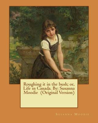 Book cover for Roughing it in the bush; or, Life in Canada. By