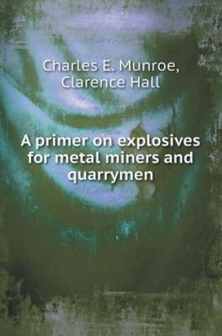 Cover of A primer on explosives for metal miners and quarrymen