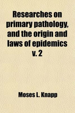 Cover of Researches on Primary Pathology, and the Origin and Laws of Epidemics (Volume 2)