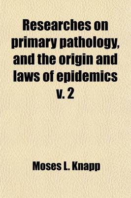 Book cover for Researches on Primary Pathology, and the Origin and Laws of Epidemics (Volume 2)