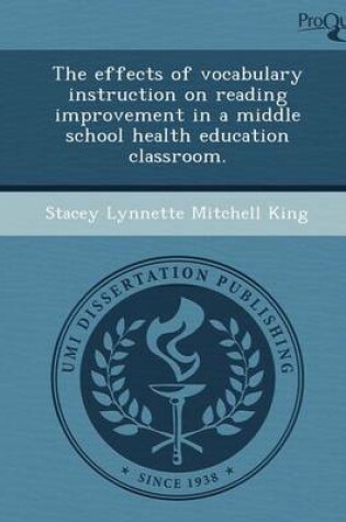 Cover of The Effects of Vocabulary Instruction on Reading Improvement in a Middle School Health Education Classroom
