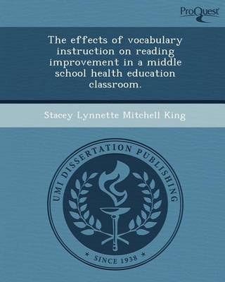 Cover of The Effects of Vocabulary Instruction on Reading Improvement in a Middle School Health Education Classroom