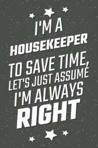 Cover of I'm A Housekeeper To Save Time, Let's Just Assume I'm Always Right