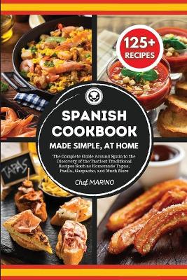 Book cover for SPANISH COOKBOOK Made Simple, at Home The Complete Guide Around Spain to the Discovery of the Tastiest Traditional Recipes Such as Homemade Tapas, Paella, Gazpacho, and Much More