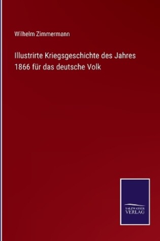 Cover of Illustrirte Kriegsgeschichte des Jahres 1866 für das deutsche Volk