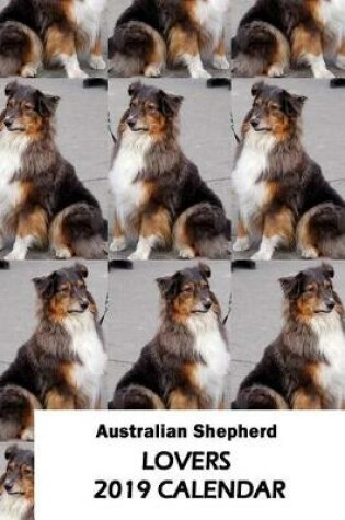 Cover of Australian Shepherd Lovers 2019 Calendar