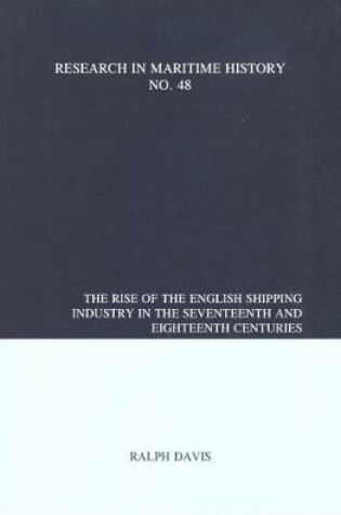 Cover of The Rise of the English Shipping Industry in the Seventeenth and Eighteenth Centuries