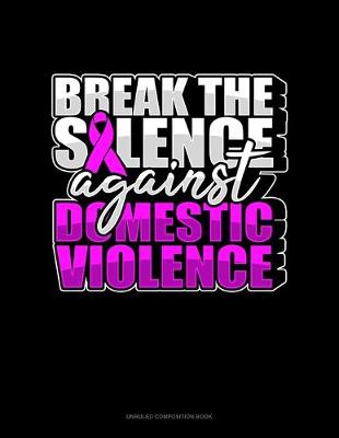 Book cover for Break The Silence Against Domestic Violence