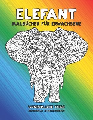 Cover of Malbucher fur Erwachsene - Mandala Stressabbau - Wunderliche Tiere - Elefant