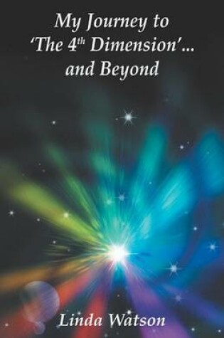 Cover of My Journey to 'the 4th Dimension' and Beyond