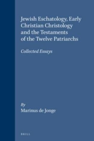 Cover of Jewish eschatology, early Christian Christology and the Testaments of the twelve Patriarchs