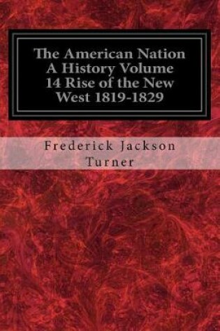 Cover of The American Nation A History Volume 14 Rise of the New West 1819-1829