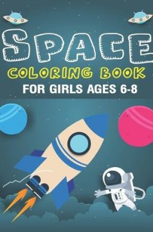 Cover of Space Coloring Book for Girls Ages 6-8